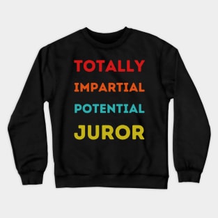 Totally Impartial Potential Juror Funny men, women T-shirt Crewneck Sweatshirt